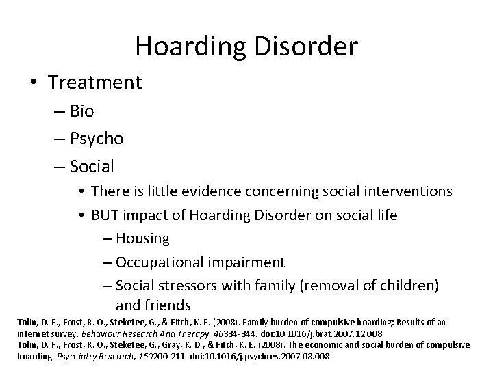 Hoarding Disorder • Treatment – Bio – Psycho – Social • There is little