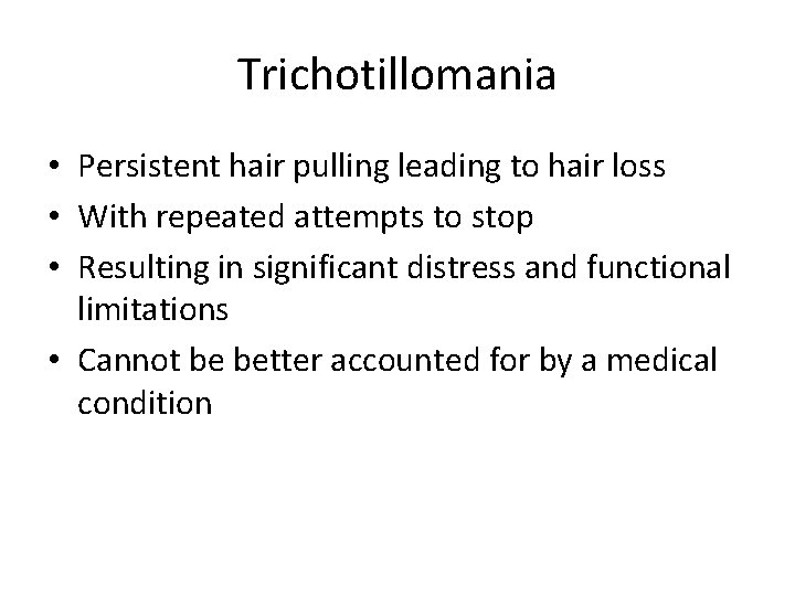 Trichotillomania • Persistent hair pulling leading to hair loss • With repeated attempts to