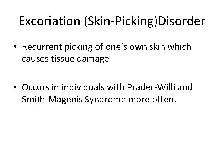 Excoriation (Skin-Picking)Disorder • Recurrent picking of one’s own skin which causes tissue damage •