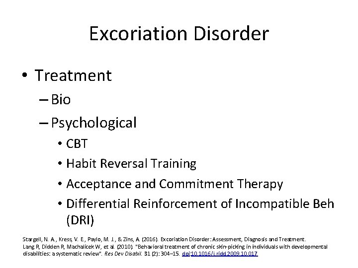 Excoriation Disorder • Treatment – Bio – Psychological • CBT • Habit Reversal Training