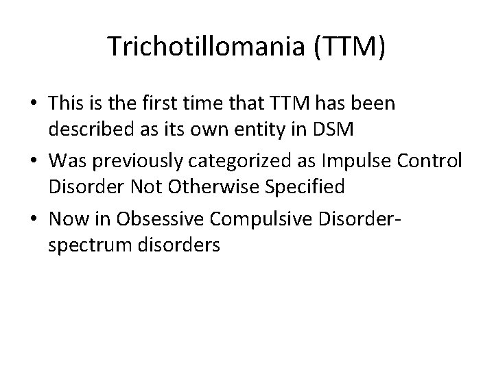 Trichotillomania (TTM) • This is the first time that TTM has been described as