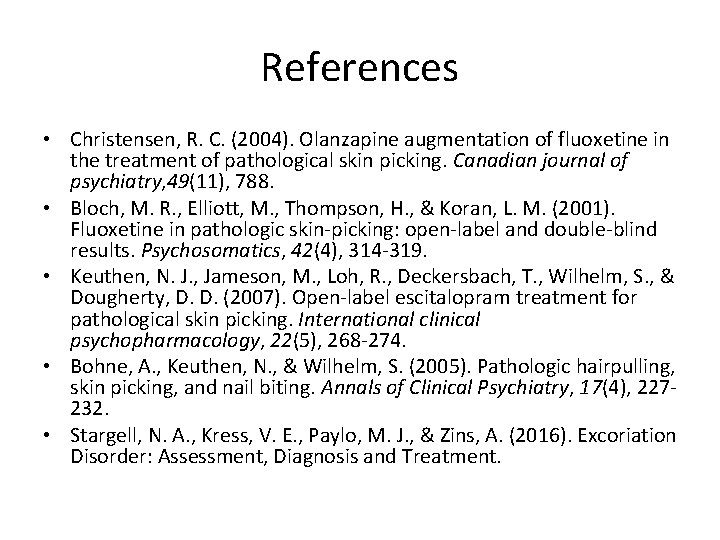 References • Christensen, R. C. (2004). Olanzapine augmentation of fluoxetine in the treatment of