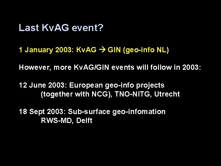 Last Kv. AG event? 1 January 2003: Kv. AG GIN (geo-info NL) However, more