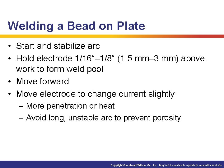 Welding a Bead on Plate • Start and stabilize arc • Hold electrode 1/16″–