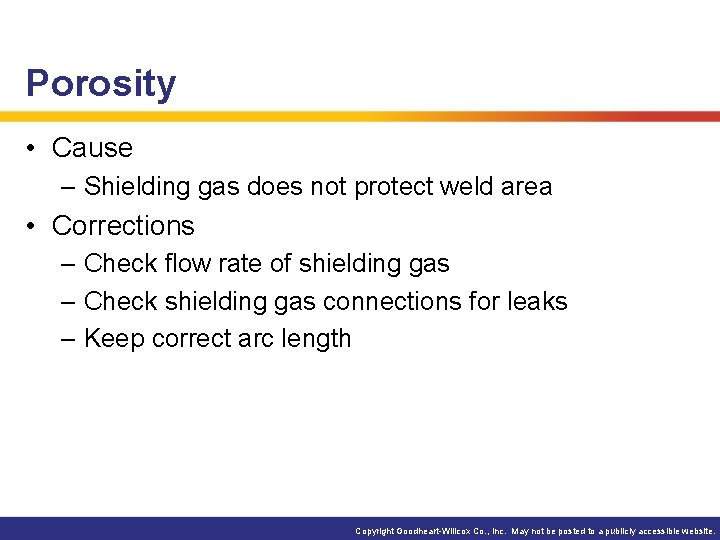 Porosity • Cause – Shielding gas does not protect weld area • Corrections –