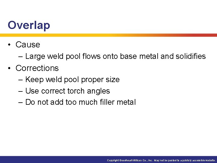 Overlap • Cause – Large weld pool flows onto base metal and solidifies •
