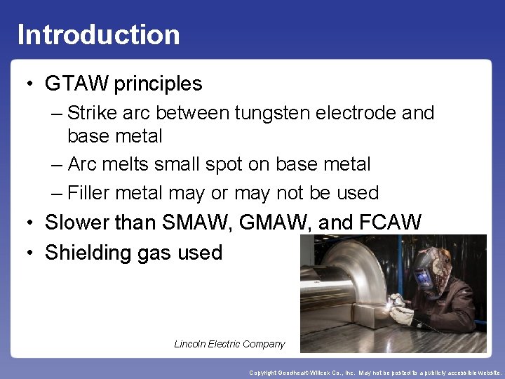 Introduction • GTAW principles – Strike arc between tungsten electrode and base metal –