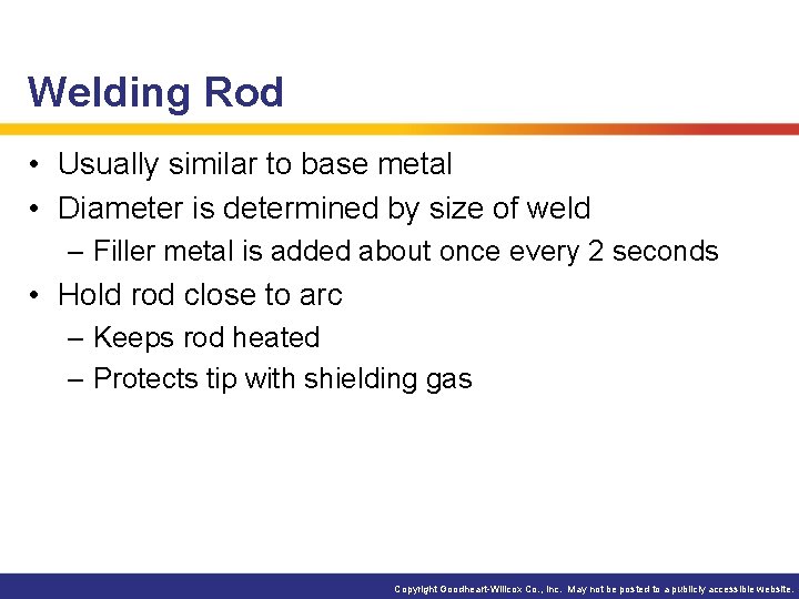 Welding Rod • Usually similar to base metal • Diameter is determined by size