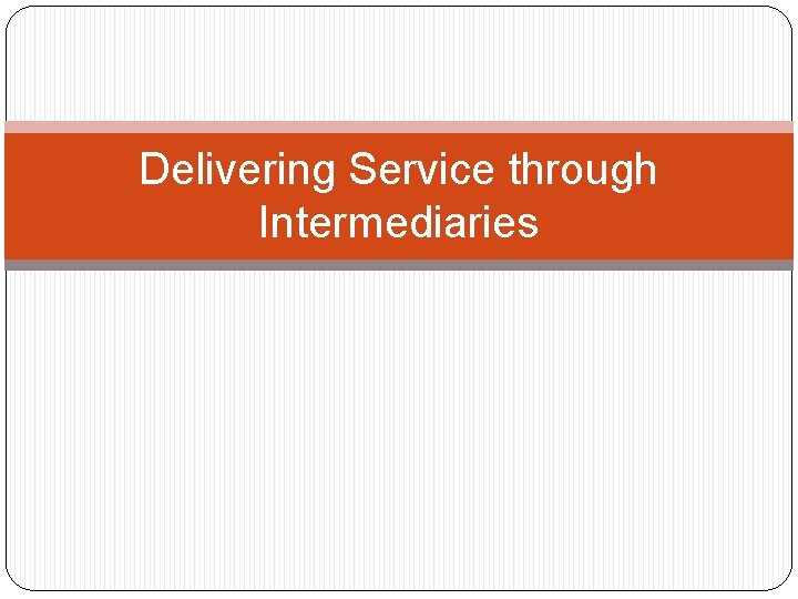 Delivering Service through Intermediaries 