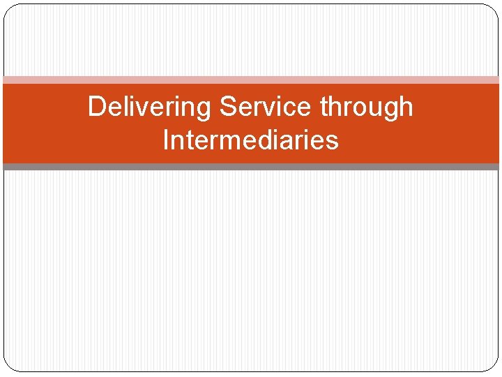 Delivering Service through Intermediaries Delivering Service through Intermediaries