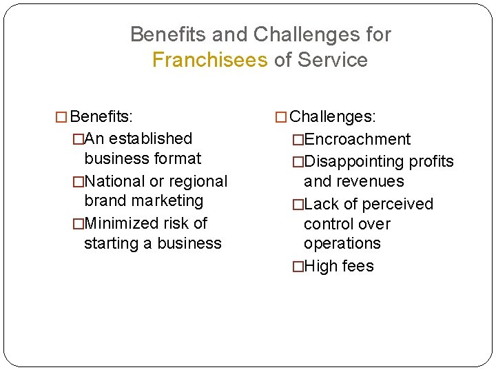 Benefits and Challenges for Franchisees of Service � Benefits: � Challenges: �An established �Encroachment