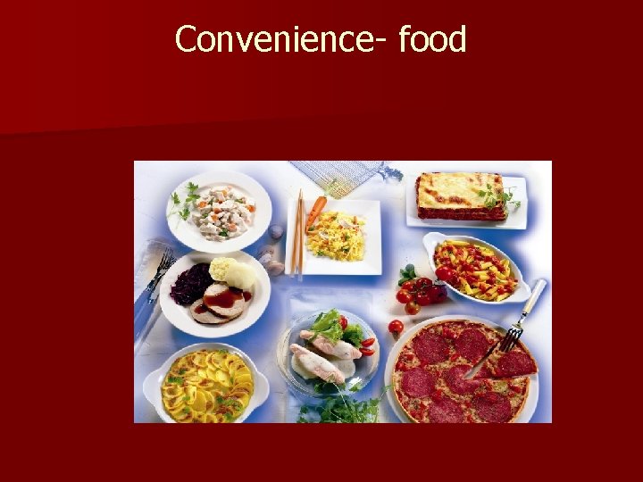 Convenience- food Das Verbraucherverhalten und damit die Lebensmittelindustrie befinden sich im Wandel. Bis in
