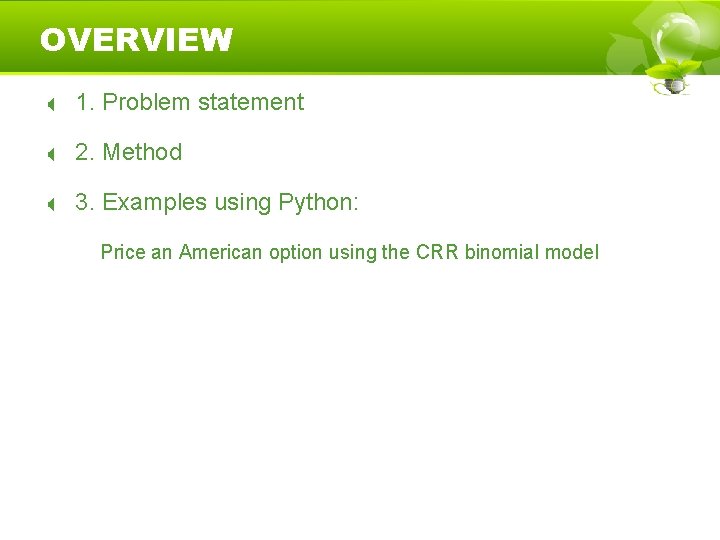 OVERVIEW 1. Problem statement 2. Method 3. Examples using Python: Price an American option