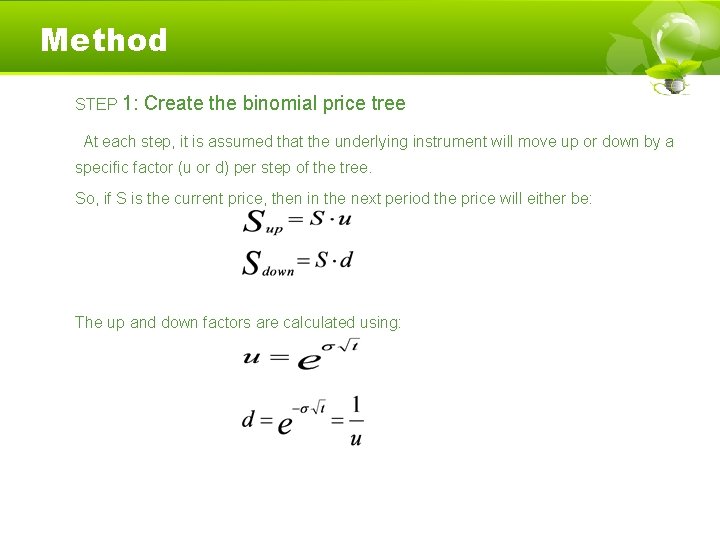 Method STEP 1: Create the binomial price tree At each step, it is assumed