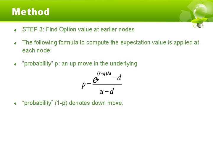 Method STEP 3: Find Option value at earlier nodes The following formula to compute