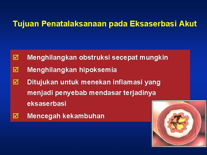 Tujuan Penatalaksanaan pada Eksaserbasi Akut þ Menghilangkan obstruksi secepat mungkin þ Menghilangkan hipoksemia þ