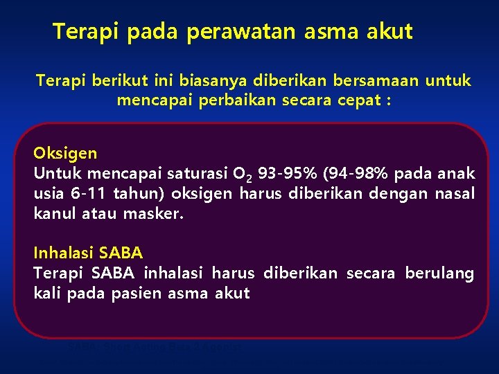 Terapi pada perawatan asma akut Terapi berikut ini biasanya diberikan bersamaan untuk mencapai perbaikan