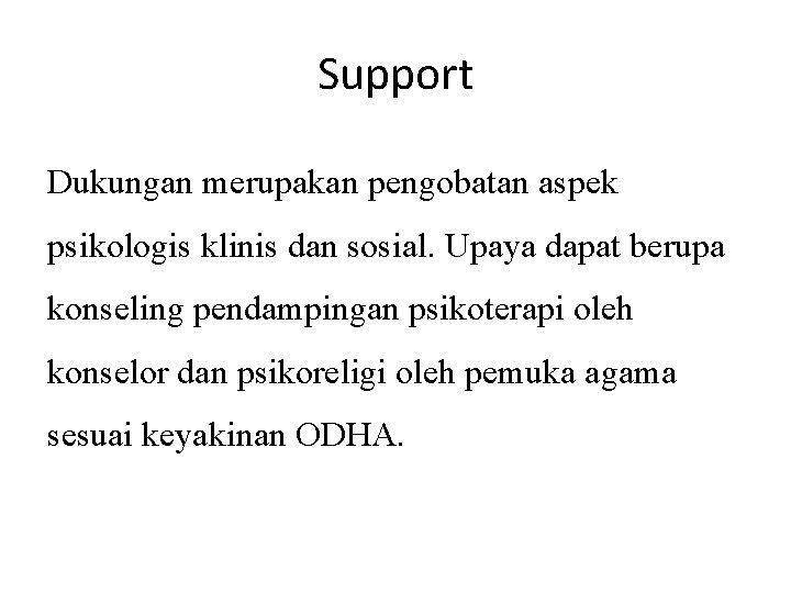 Support Dukungan merupakan pengobatan aspek psikologis klinis dan sosial. Upaya dapat berupa konseling pendampingan