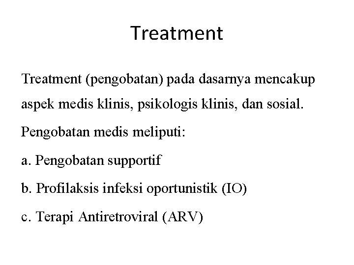 Treatment (pengobatan) pada dasarnya mencakup aspek medis klinis, psikologis klinis, dan sosial. Pengobatan medis