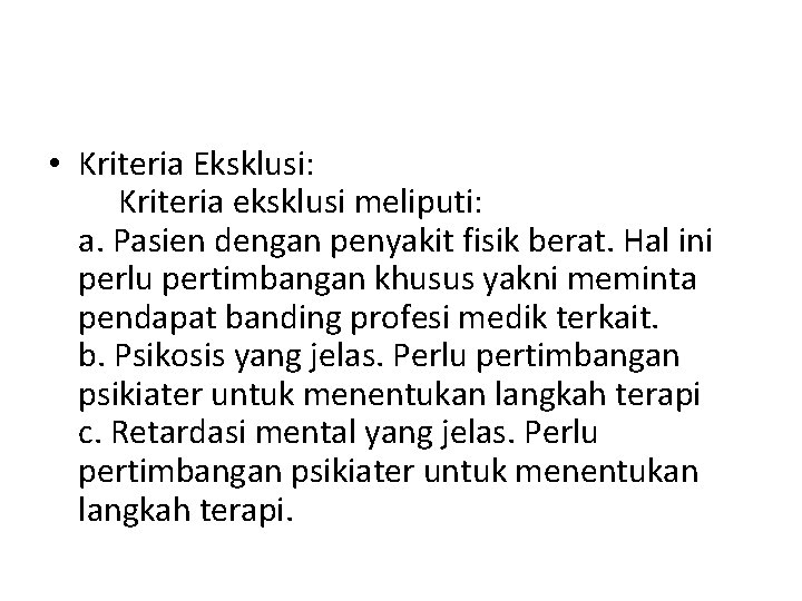  • Kriteria Eksklusi: Kriteria eksklusi meliputi: a. Pasien dengan penyakit fisik berat. Hal