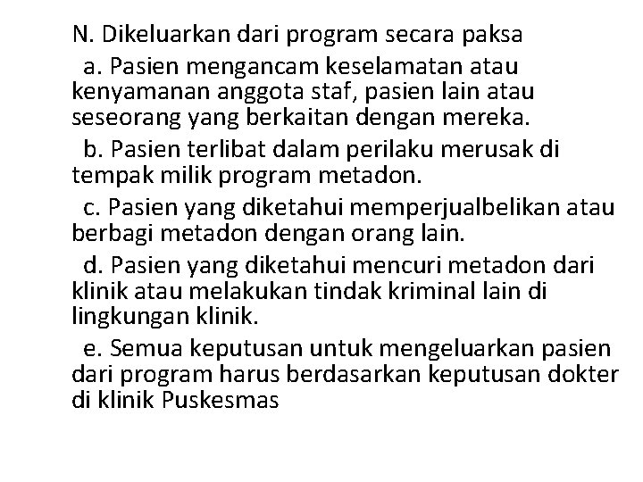 N. Dikeluarkan dari program secara paksa a. Pasien mengancam keselamatan atau kenyamanan anggota staf,