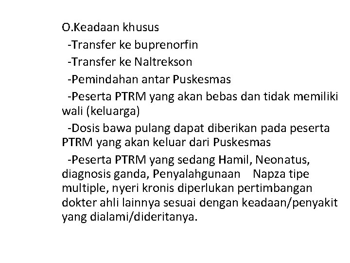 O. Keadaan khusus -Transfer ke buprenorfin -Transfer ke Naltrekson -Pemindahan antar Puskesmas -Peserta PTRM