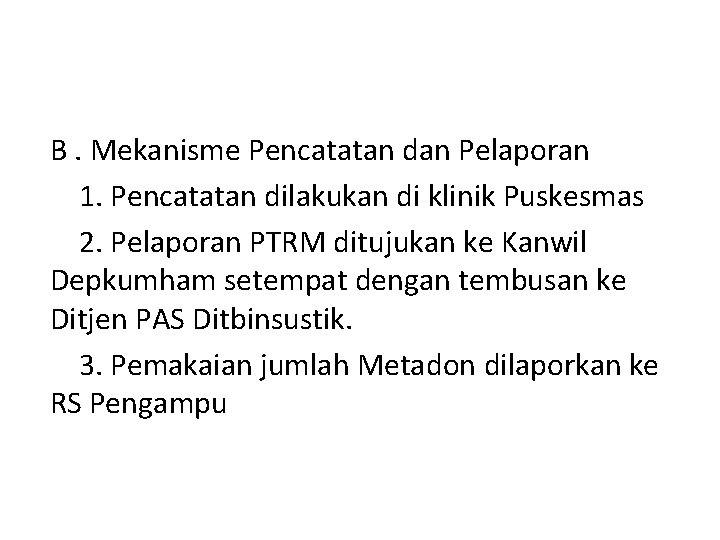 B. Mekanisme Pencatatan dan Pelaporan 1. Pencatatan dilakukan di klinik Puskesmas 2. Pelaporan PTRM
