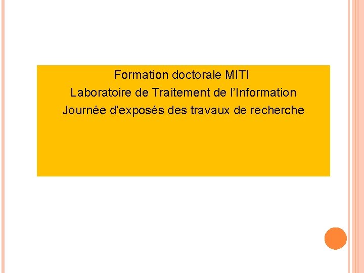 Formation doctorale MITI Laboratoire de Traitement de l’Information Journée d’exposés des travaux de recherche