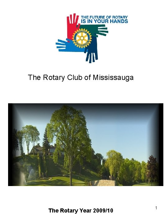 The Rotary Club of Mississauga The Rotary Year 2009/10 1 