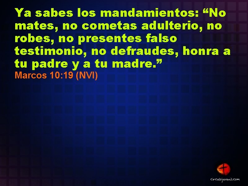 Ya sabes los mandamientos: “No mates, no cometas adulterio, no robes, no presentes falso