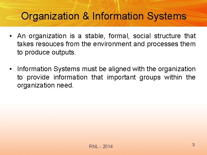 Organization & Information Systems • An organization is a stable, formal, social structure that