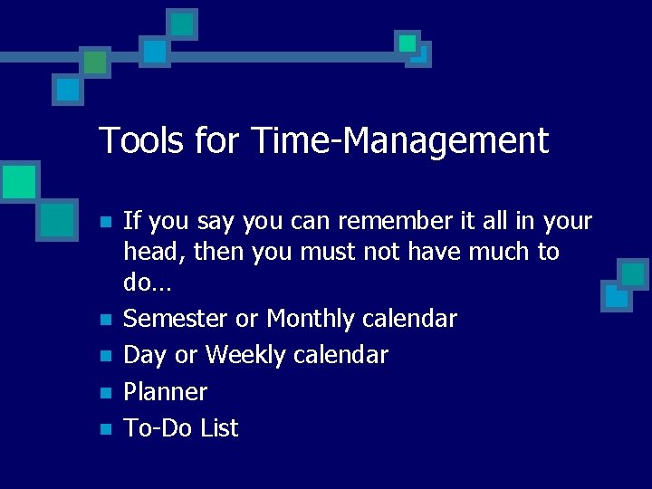 Tools for Time-Management n n n If you say you can remember it all