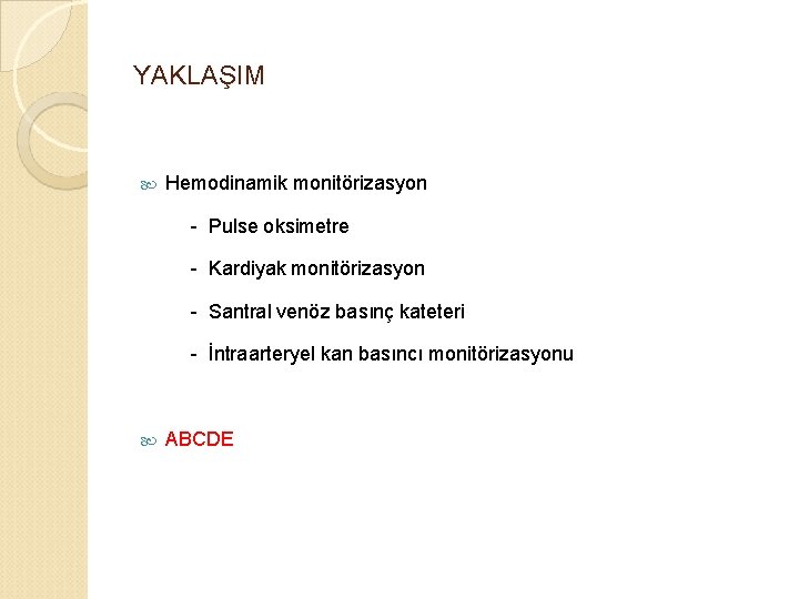 YAKLAŞIM Hemodinamik monitörizasyon - Pulse oksimetre - Kardiyak monitörizasyon - Santral venöz basınç kateteri