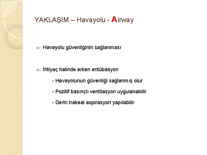 YAKLAŞIM – Havayolu - Airway Havayolu güvenliğinin sağlanması İhtiyaç halinde erken entübasyon - Havayolunun