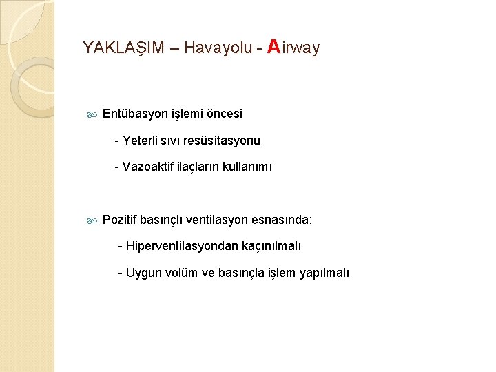 YAKLAŞIM – Havayolu - Airway Entübasyon işlemi öncesi - Yeterli sıvı resüsitasyonu - Vazoaktif