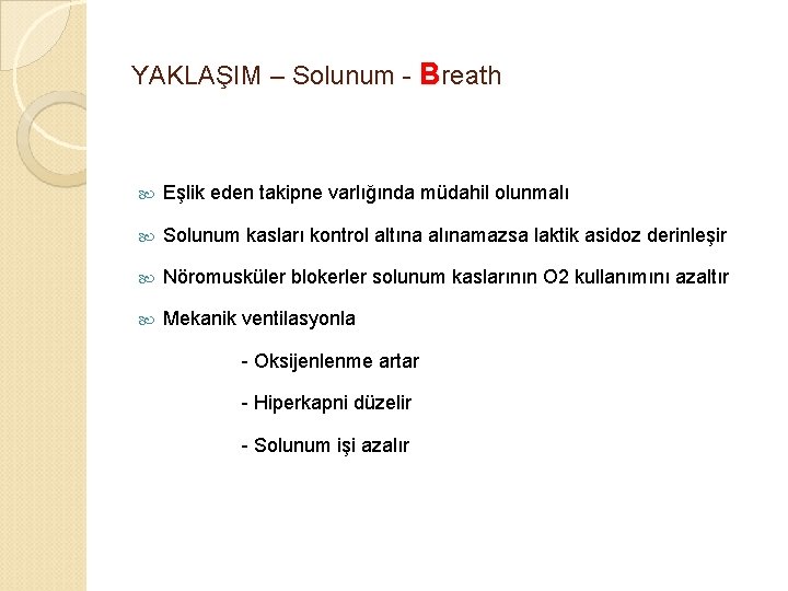 YAKLAŞIM – Solunum - Breath Eşlik eden takipne varlığında müdahil olunmalı Solunum kasları kontrol