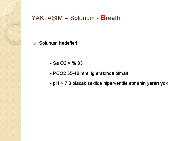 YAKLAŞIM – Solunum - Breath Solunum hedefleri: - Sa O 2 > % 93
