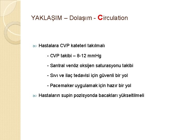 YAKLAŞIM – Dolaşım - Circulation Hastalara CVP kateteri takılmalı - CVP takibi – 8