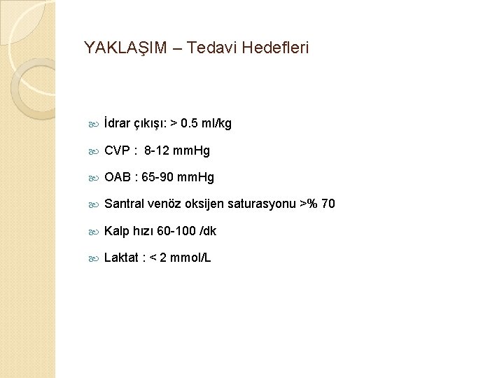 YAKLAŞIM – Tedavi Hedefleri İdrar çıkışı: > 0. 5 ml/kg CVP : 8 -12