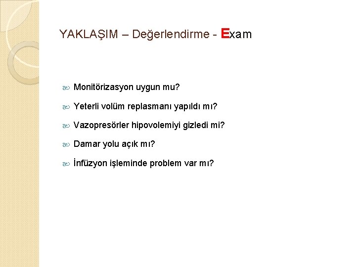 YAKLAŞIM – Değerlendirme - Exam Monitörizasyon uygun mu? Yeterli volüm replasmanı yapıldı mı? Vazopresörler