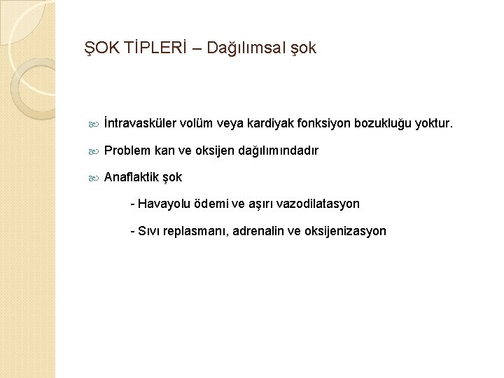 ŞOK TİPLERİ – Dağılımsal şok İntravasküler volüm veya kardiyak fonksiyon bozukluğu yoktur. Problem kan