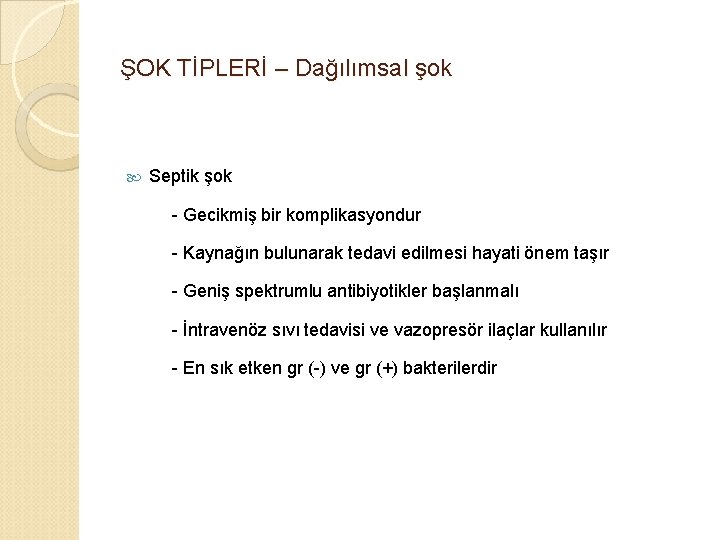 ŞOK TİPLERİ – Dağılımsal şok Septik şok - Gecikmiş bir komplikasyondur - Kaynağın bulunarak