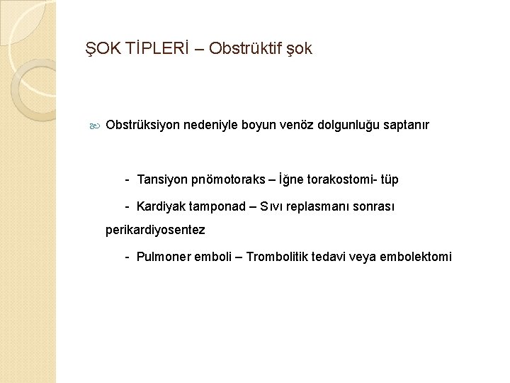 ŞOK TİPLERİ – Obstrüktif şok Obstrüksiyon nedeniyle boyun venöz dolgunluğu saptanır - Tansiyon pnömotoraks