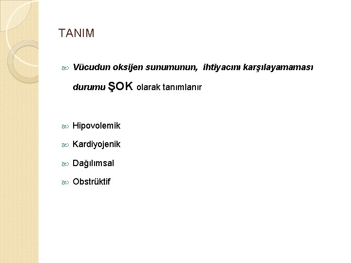 TANIM Vücudun oksijen sunumunun, ihtiyacını karşılayamaması durumu ŞOK olarak tanımlanır Hipovolemik Kardiyojenik Dağılımsal Obstrüktif