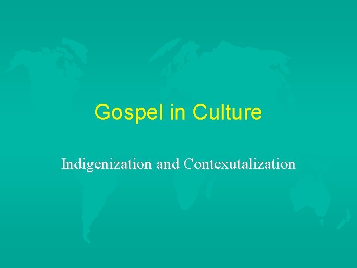 Gospel in Culture Indigenization and Contexutalization 