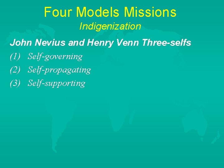 Four Models Missions Indigenization John Nevius and Henry Venn Three-selfs (1) Self-governing (2) Self-propagating