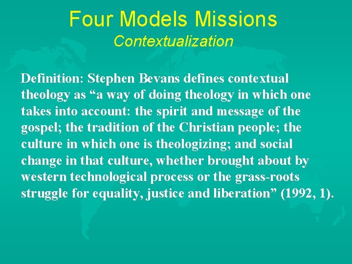 Four Models Missions Contextualization Definition: Stephen Bevans defines contextual theology as “a way of