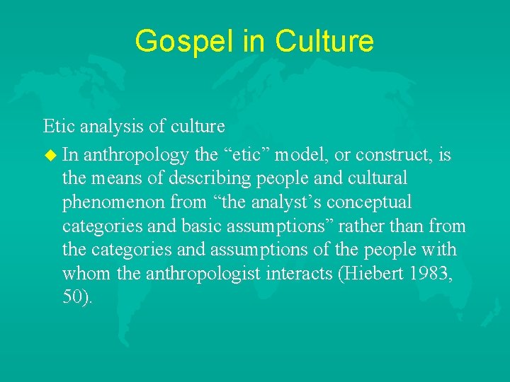 Gospel in Culture Etic analysis of culture u In anthropology the “etic” model, or