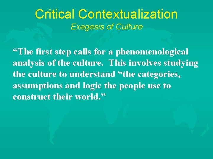 Critical Contextualization Exegesis of Culture “The first step calls for a phenomenological analysis of
