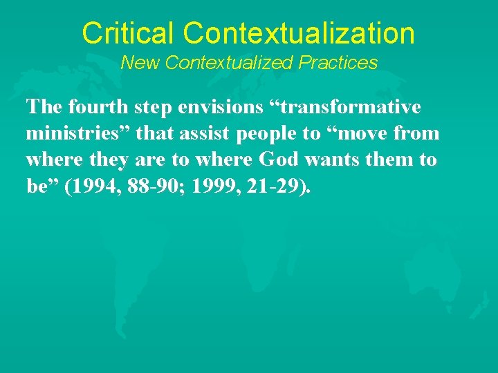Critical Contextualization New Contextualized Practices The fourth step envisions “transformative ministries” that assist people